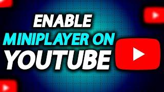 How To Enable Mini Player On YouTube - Full Guide