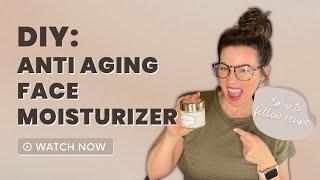 DIY Anti Aging Face Moisturizer | Lauren Caron