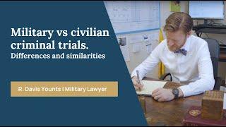 Military Trials vs Civilian Trials  - Military Lawyer R. Davis Younts Explain | JAG Lawyer