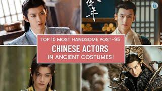 Top 10 Most Handsome Post-95 Chinese Actors in Ancient Costumes! Ding Yuxi is 3rd