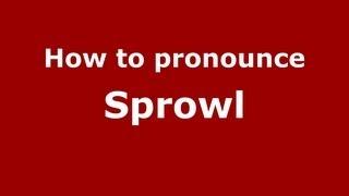 How to Pronounce Sprowl - PronounceNames.com