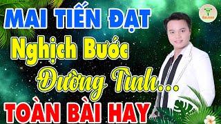 Mai Tiến Đạt - Nhạc Sống Trữ Tình Mới Nhất  Nghịch Bước Đường Tình | Buồn Đứt Ruột Nghe Là Nghiện