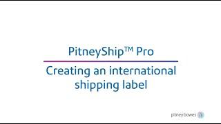 Creating an international shipping label in PitneyShip Pro