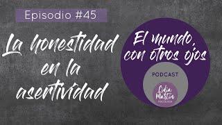 EPISODIO 45: LA HONESTIDAD EN LA ASERTIVIDAD