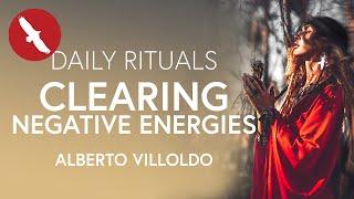 Daily Rituals - Clearing NEGATIVE ENERGIES - Alberto Villoldo