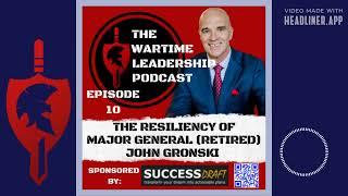 Episode 10: The Resiliency of US Army Major General (ret) John Gronski