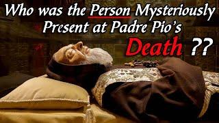 The MYSTERIOUS person present at PADRE PIO'S DEATH | St. Padre Pio