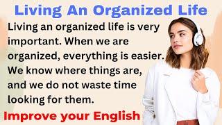 Living An Organized Life | Improve your English | Everyday Speaking | Level 1 | Shadowing Method