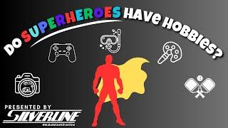 Silverline: Do superheroes have hobbies?