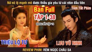 Review Phim: Rèm Ngọc Châu Sa (Bản Full) 1-38 | Triệu Lộ Tư | Lưu Vũ Ninh | Đường Hiểu Thiên