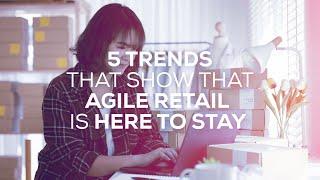 5 Trends that show why Agile Retail is here to stay! | Stefanini North America and APAC