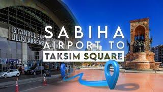 Istanbul Sabiha Gökçen Airport to Taksim Square - Havabus, Metro, Taxi, Bus (2024)