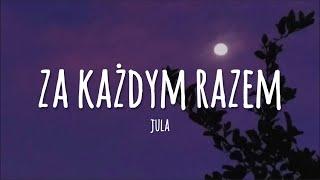 Jula - Za Każdym Razem (lyrics)