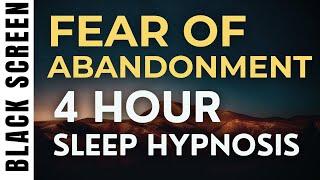 4 Hour Sleep Hypnosis for Fear of Abandonment [Black Screen]