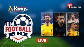 LIVE | The Football Show | Talk Show | Football | Football Analyst | T Sports