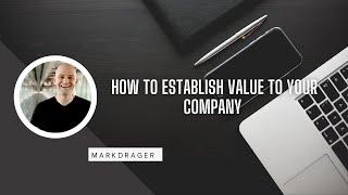 How To Establish Value For Your Company - Mark Drager || Entrepreneur Struggle