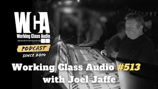 WCA #513 with Joel Jaffe: Navigating 40 Years of Studio Life