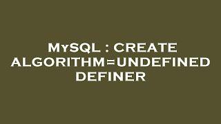 MySQL : CREATE ALGORITHM=UNDEFINED DEFINER