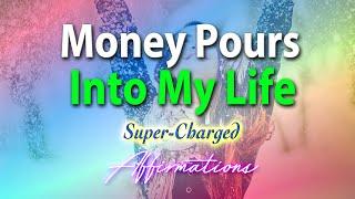 Money Pours Into My Life - Super-Charged Affirmations