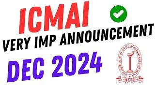 ICMAI VERY VERY IMPORTANT ANNOUNCEMENT DEC 2024