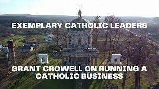 Grant Crowell on Running a Catholic Business