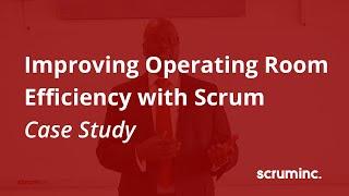 Agile in Healthcare: Improving Operating Room Efficiency with Scrum Case Study