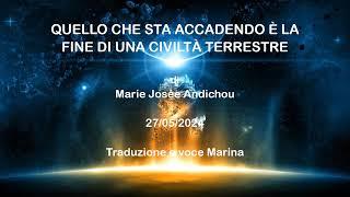 Quello che sta accadendo è la fine di una civiltà terrestre, di Marie Josée Andichou, 27/05/2024