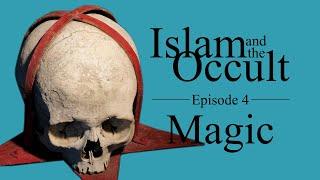 Islam and the Occult | Episode 4 - Magic