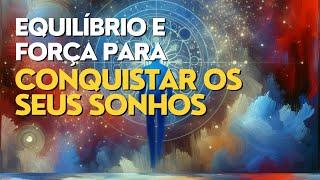 EQUILÍBRIO E FORÇA PARA CONQUISTAR OS SEUS SONHOS