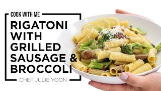 Rigatoni with Grilled Sausage and Broccoli : Cook With Me! | Chef Julie Yoon