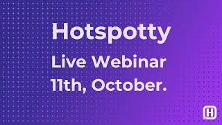 Hotspotty Live Webinar 11th of October 2022