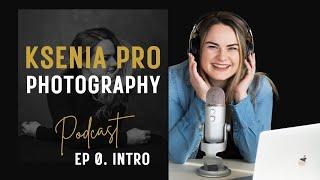 Intro to Ksenia Pro Photography Podcast!