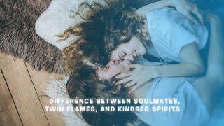 Difference Between Soulmates, Twin Flames, and Kindred Spirits