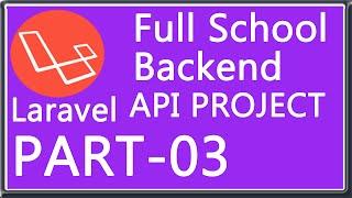 Full School Backend API Project Using Laravel - Models, Controllers, and Migrations Tables - Part-3