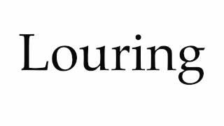 How to Pronounce Louring