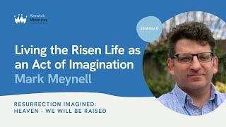 Seminar 20.4 | Mark Meynell - Resurrection Imagined: Heaven – We Will Be Raised | KesCon24 wk3