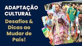 ADAPTAÇÃO CULTURAL AO MUDAR DE PAÍS: Desafios e Como Superá-los com Sucesso!