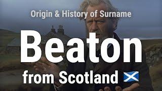 Beaton from Scotland 󠁧󠁢󠁳󠁣󠁴󠁿 - Meaning, Origin, History & Migration Routes of Surname