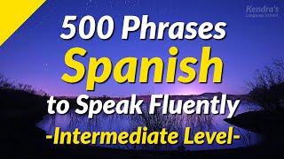 500 Slightly Long Spanish Phrases to Speak Fluently (Intermediate Level)