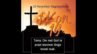 Sondag 10 Nov Nagmaal Tema: Om met God te praat wanneer dinge teveel raak. Ds Fritz Kotze