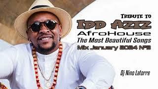 Tribute to IDD AZIZ AfroHouse The Most Beautiful Songs Mix January 2024 N°3