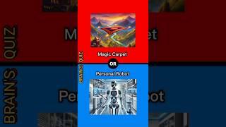 Would You Rather Game: Magic Carpet or Personal Robot ? #wouldurather #funquiz #trivia #chooseone