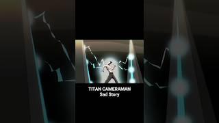 Sad Origin Story of Titan Cameraman #shorts