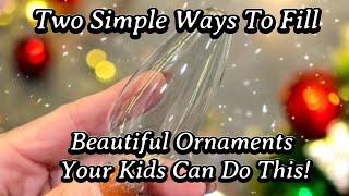 #676 Two Simple And Beautiful Ways To Fill Ornaments! Perfect For Your Kids And Grandkids!