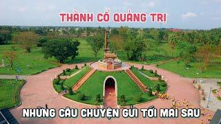 THÀNH CỔ QUẢNG TRỊ | Những câu chuyện gửi tới mai sau!