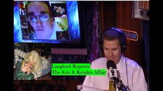 Langford Reports: The Eric & Kendra Affair 1of2 **By Request**