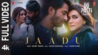 Do Patti: Jaadu (Full Video) Kriti Sanon, Shaheer Sheikh | Sachet-Parampara | Kausar Munir