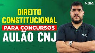 Direito Constitucional para Concursos: Aula completa sobre o CNJ