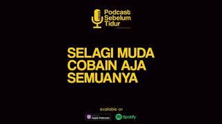 Selagi Muda Cobain Aja Semuanya - Podcast Sebelum Tidur