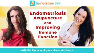 Endometriosis, Acupuncture &  Improving Immune Function w Anne Matthews #acupuncture #endometriosis